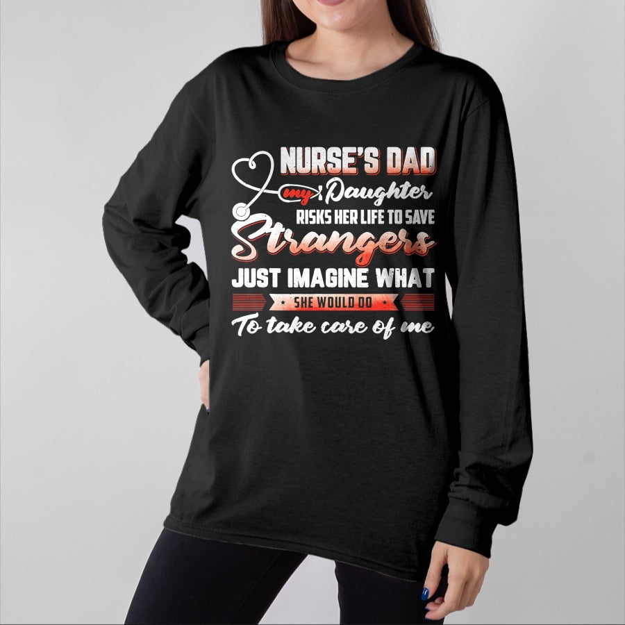 Funny Nurse Shirt, Nurse Unisex T-Shirt/Hoodie/Sweatshirt HLT00 - Nurse's Dad My Daughter Risks Her Life To Save T-Shirt