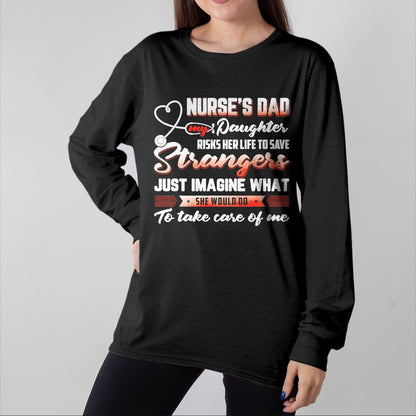 Funny Nurse Shirt, Nurse Unisex T-Shirt/Hoodie/Sweatshirt HLT00 - Nurse's Dad My Daughter Risks Her Life To Save T-Shirt