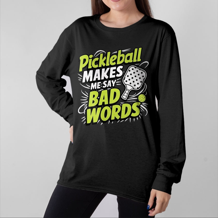 Funny Pickleball Shirt, Pickleball Lover Unisex T-Shirt/Hoodie/Sweatshirt HLT00 - Pickleball Makes Me Say Bad Words T-Shirt