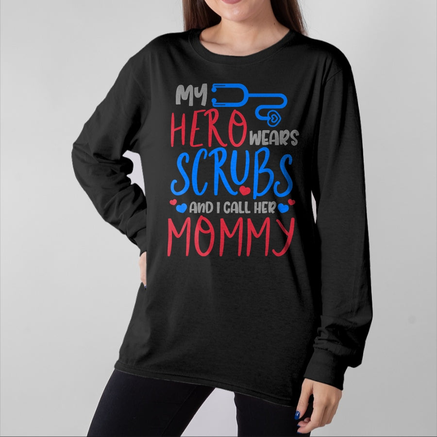 Funny Nurse Shirt, Nurse Unisex T-Shirt/Hoodie/Sweatshirt HLT00 - My Hero Wears Scrubs I Call Her Mommy Funny Nurse Quote Gift T-Shirt