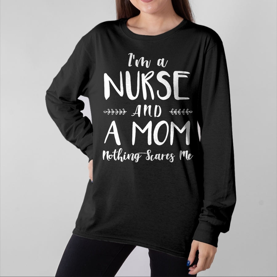 Funny Nurse Shirt, Nurse Unisex T-Shirt/Hoodie/Sweatshirt HLT00 - Funny Nursing Shirt I'm A Nurse and A Mom Nothings Scares Me T-Shirt