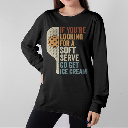 Funny Pickleball Shirt, Pickleball Lover Unisex T-Shirt/Hoodie/Sweatshirt HLT00 - If You're Looking for Soft Serve Get Ice Cream Pickleball T-Shirt