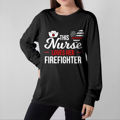 Funny Nurse Shirt, Nurse Unisex T-Shirt/Hoodie/Sweatshirt HLT00 - This Nurse Loves Her Firefighter Wife Nurse T-Shirt