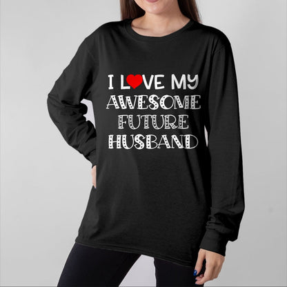 Best Wife Shirt, Wife and Husband Unisex T-Shirt/Hoodie/Sweatshirt HLT00 - I Love My Awesome Future Husband Shirt Bride Heart Fiance T-Shirt (1)