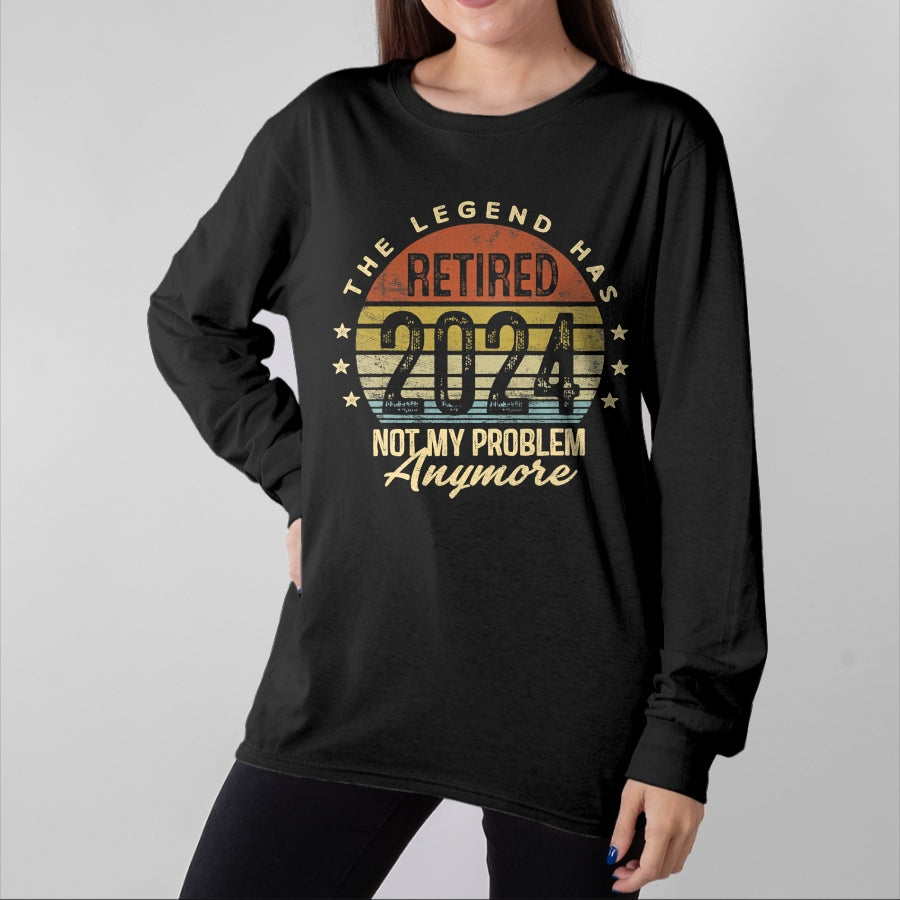 Gift for Dad Shirt, Funny Dad Unisex T-Shirt/Hoodie/Sweatshirt HLT00 – Legend Has Retired 2024 Not My Problem Anymore Retirement T-Shirt