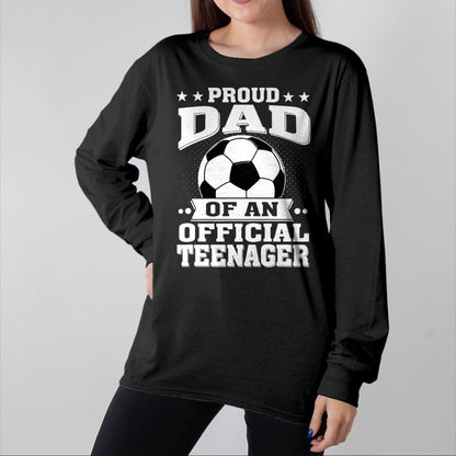 Gift for Dad Shirt, Funny Dad Unisex T-Shirt/Hoodie/Sweatshirt HLT00 – Proud Dad of an Official Teenager 13th Birthday Soccer T-Shirt