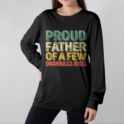 Gift for Dad Shirt, Funny Dad Unisex T-Shirt/Hoodie/Sweatshirt HLT00 – Proud Father Of A Few Dumbass Kids Shirt Christmas Gift Long Sleeve T-Shirt