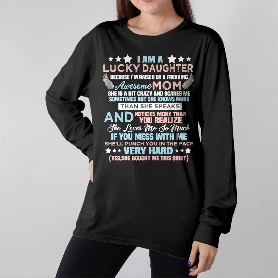 Gift for Mom Shirt, Funny Mom Unisex T-Shirt/Hoodie/Sweatshirt HLT00 - Funny I Am Lucky Daughter I_m Raised By Freaking Awesome Mom T-Shirt
