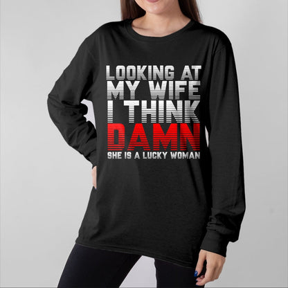 Best Wife Shirt, Wife and Husband Unisex T-Shirt/Hoodie/Sweatshirt HLT00 - Gift for wife T shirt, lucky wife   Looking At My Wife I Think Damn She Is A Lucky Woman Gift T-Shir (1)