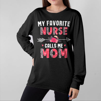 Funny Nurse Shirt, Nurse Unisex T-Shirt/Hoodie/Sweatshirt HLT00 - My Favorite Nurse Calls Me Mom Cute Flower Mothers Day Nurse T-Shirt