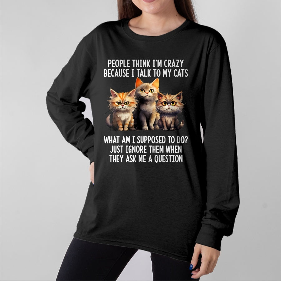 Cat Love Shirt, Funny Cat Lover Gift UnisexT-Shirt/Hoodie/Sweatshirt HLT00 - People Think I_m Crazy Because I Talk to My Cats T-Shirt