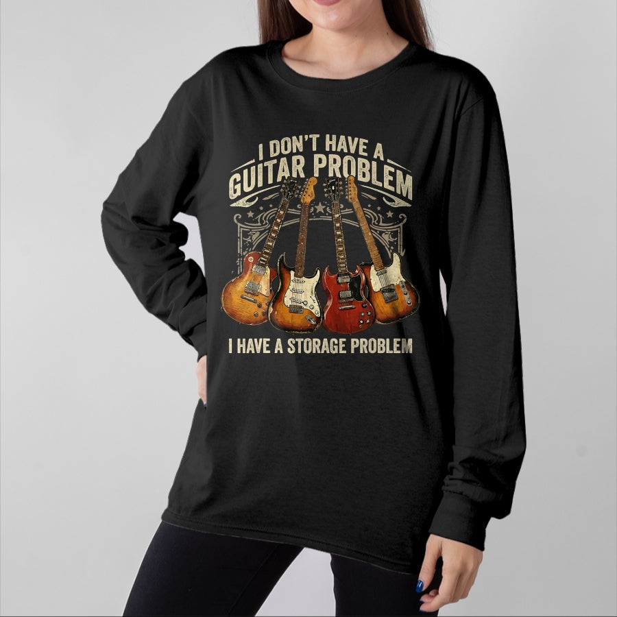 Guitar Lover Shirt, Funny Guitar UnisexT-Shirt/Hoodie/Sweatshirt HLT00 - No I Don_t Have A Guitar Problem I Have A Storage Problem T-Shirt