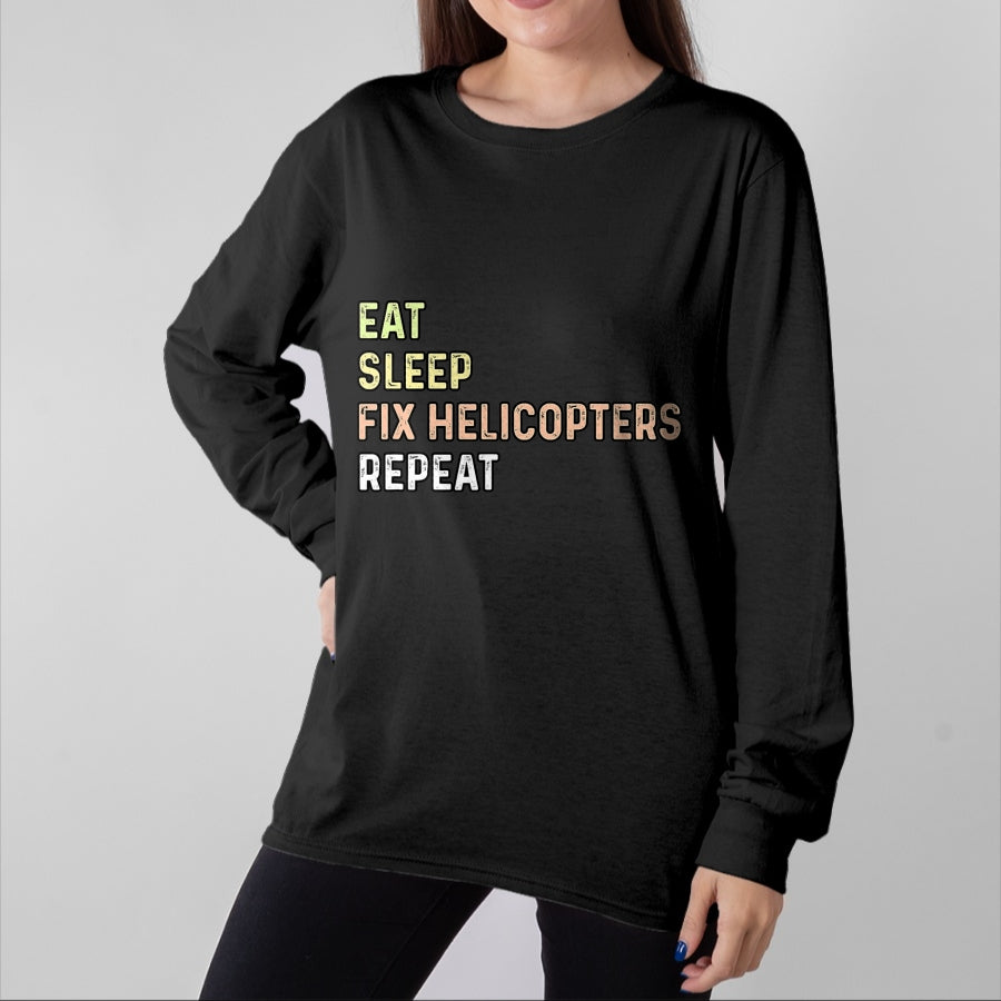 Best Mechanic Life Shirt, Funny Mechanic UnisexT-Shirt/Hoodie/Sweatshirt HLT00 - Eat Sleep Fix Helicopters Repeat - Aircraft Mechanic & Pilot T-Shirt