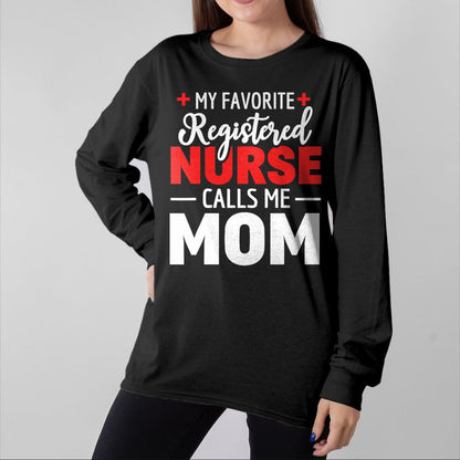 Funny Nurse Shirt, Nurse Unisex T-Shirt/Hoodie/Sweatshirt HLT00 - My Favorite Registered Nurse Calls Me Mom T-Shirt