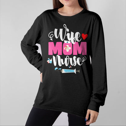 Funny Nurse Shirt, Nurse Unisex T-Shirt/Hoodie/Sweatshirt HLT00 - Wife Mom Nurse Funny Mother's Day Mom Nurse Wife T-Shirt
