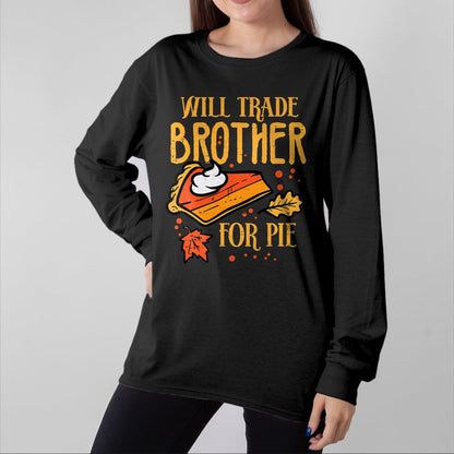 Best Thanksgiving Family Shirt , Funny Thanksgiving UnisexT-Shirt/Hoodie/Sweatshirt HLT00 - Thanksgiving Will Trade Brother for Pie Fall Family Kids T-Shirt