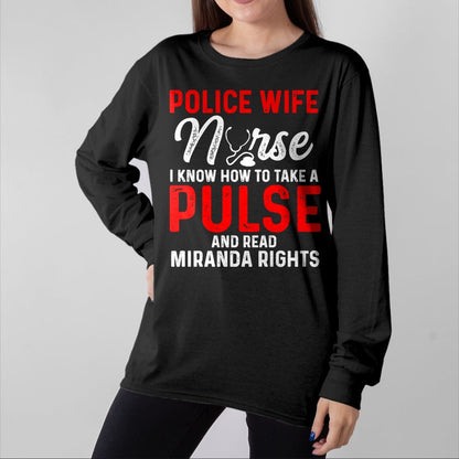 Funny Nurse Shirt, Nurse Unisex T-Shirt/Hoodie/Sweatshirt HLT00 - Know How To Take Pulse Read Miranda Rights Police Wife Nurse Premium T-Shirt
