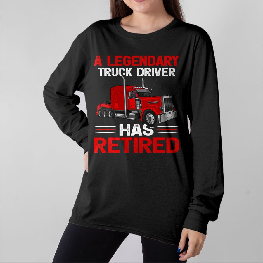 Best Truck Driver Life Shirt, Funny Trucker UnisexT-Shirt/Hoodie/Sweatshirt HLT00 - A Legendary Truck Driver Has Retired T-Shirt