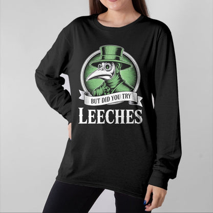 Best Doctor Shirt, Funny Doctor UnisexT-Shirt/Hoodie/Sweatshirt HLT00 - Plague Doctor Steampunk But Did You Try Leeches T-Shirt