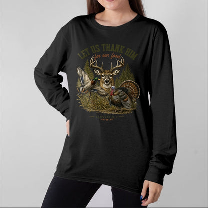 Funny Hunting Shirt, Gift For Hunting Lover Unisex T-Shirt/Hoodie/Sweatshirt HLT00 - Let Us Thank Him for Our Food Christian Turkey Deer Duck T-Shirt