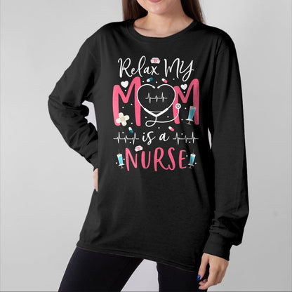 Funny Nurse Shirt, Nurse Unisex T-Shirt/Hoodie/Sweatshirt HLT00 - Relax My Mom Is a Nurse Practitioner Funny NP Nurse's child T-Shirt