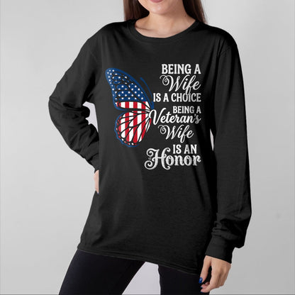 Proud Veteran Shirt, Funny Veteran UnisexT-Shirt/Hoodie/Sweatshirt HLT00 - Being A Wife is Choice Being a Veterans Wife is an Honor T-Shirt