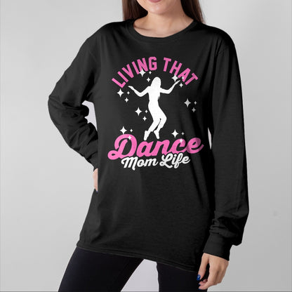 Gift for Mom Shirt, Funny Mom Unisex T-Shirt/Hoodie/Sweatshirt HLT00 - Funny Dance Mom Living That Dance Mom Life Mother_s Day T-Shirt