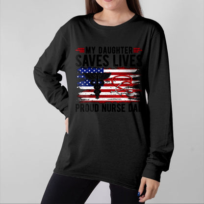 Gift for Dad Shirt, Funny Dad Unisex T-Shirt/Hoodie/Sweatshirt HLT00 – My Daughter Saves Lives Proud Nurse Dad Of A Nurse Father Long Sleeve T-Shirt