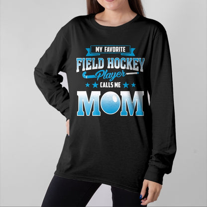 Gift for Mom Shirt, Funny Mom Unisex T-Shirt/Hoodie/Sweatshirt HLT00 - My Favorite Field Hockey Player Calls Me Mom T Shirt