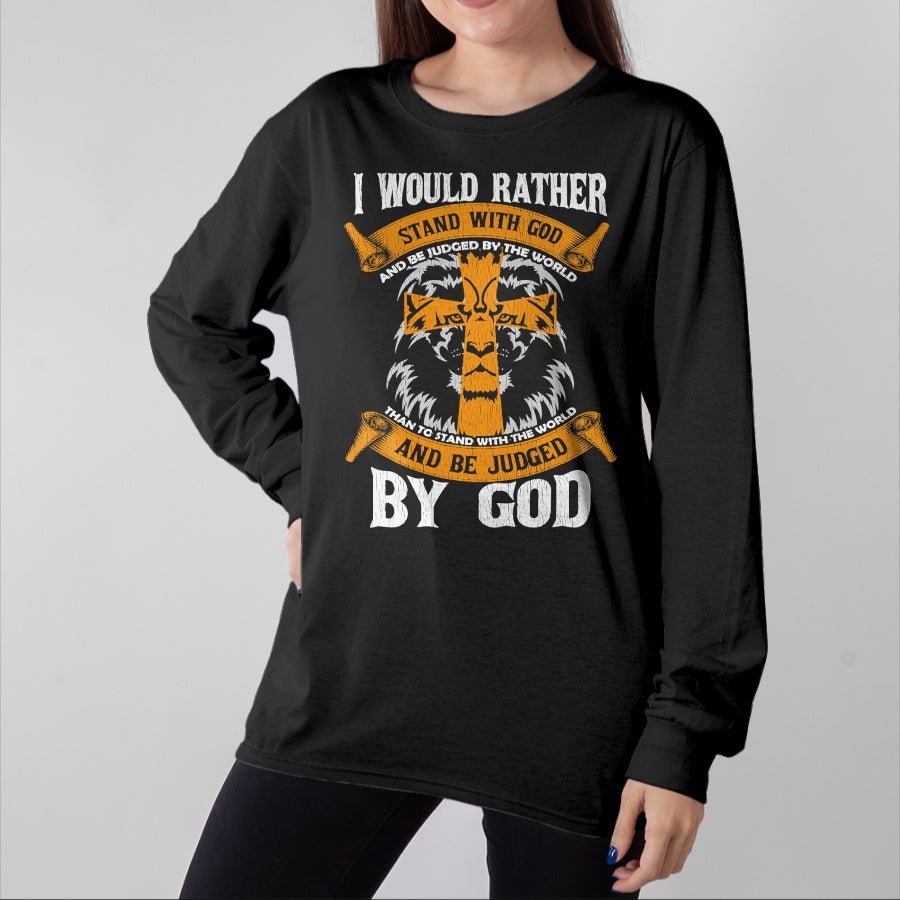 Christian Tee, Christian Faith Unisex T-Shirt/Hoodie/Sweatshirt HLT00 - I Would Rather Stand With God Jesus Christ Christian Faith T-Shirt