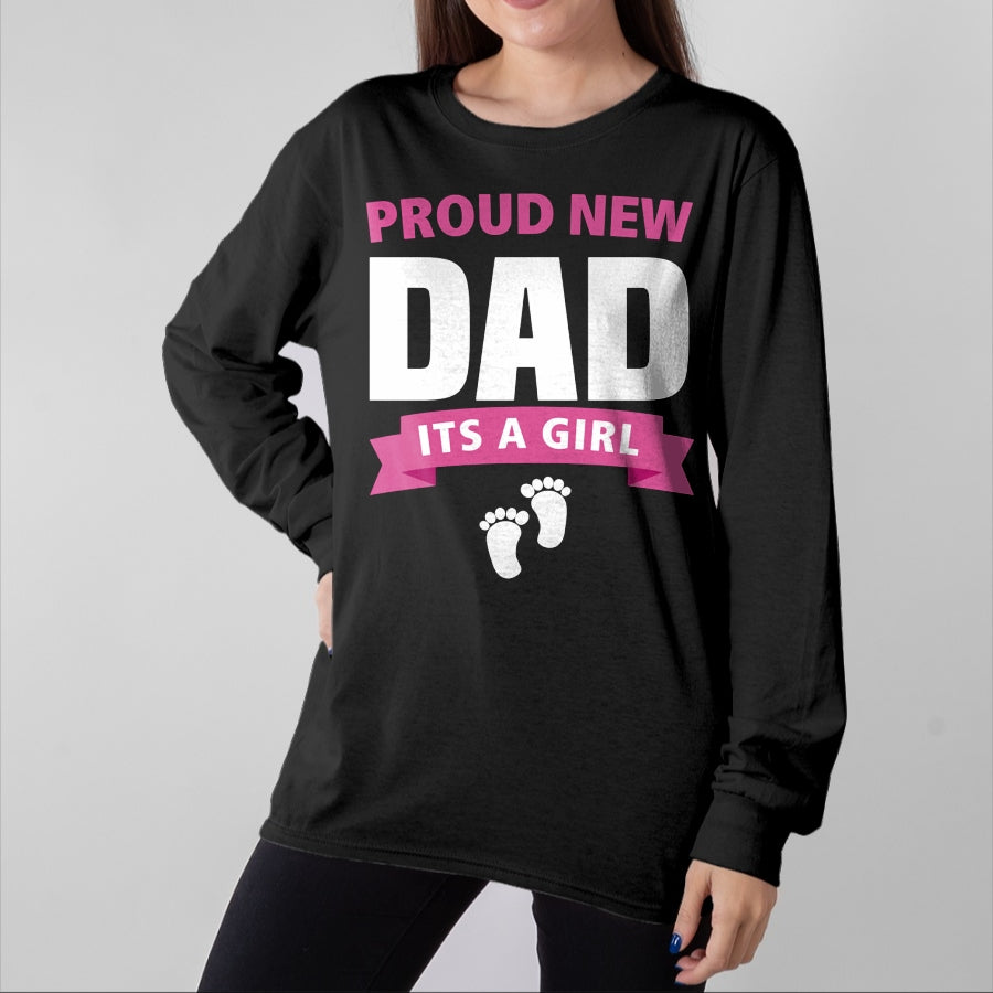 Gift for Dad Shirt, Funny Dad Unisex T-Shirt/Hoodie/Sweatshirt HLT00 – Proud New Dad It_s Girl Funny Father_s Day Gift for Men Gran Long Sleeve T-Shirt