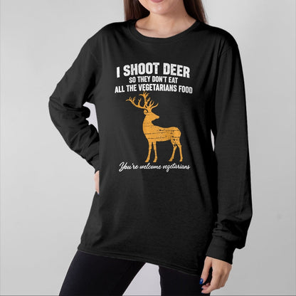 Funny Hunting Shirt, Gift For Hunting Lover Unisex T-Shirt/Hoodie/Sweatshirt HLT00 - I Shoot Deer So They Don_t Eat All The Vegetarians Food Hunt T-Shirt