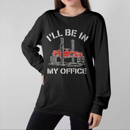 Best Mechanic Life Shirt, Funny Mechanic UnisexT-Shirt/Hoodie/Sweatshirt HLT00 - I'll Be in My Office Funny Auto Mechanic Gifts Car Mechanics T-Shirt