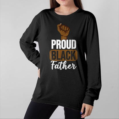 Gift for Dad Shirt, Funny Dad Unisex T-Shirt/Hoodie/Sweatshirt HLT00 – Proud Black Father Gift For Black Dad Black Lives Matter T-Shirt