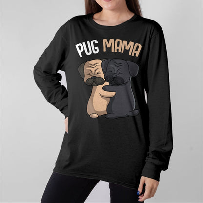 Dog Love Shirt, Dog Lover Gift T-Shirt/Hoodie/Sweatshirt HLT00 - Pug Mama Dog Mom Lover Owner Girls Women T-Shirt