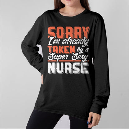Funny Nurse Shirt, Nurse Unisex T-Shirt/Hoodie/Sweatshirt HLT00 - Sorry I'm Already Taken By A Super Sexy Nurse T-Shirt