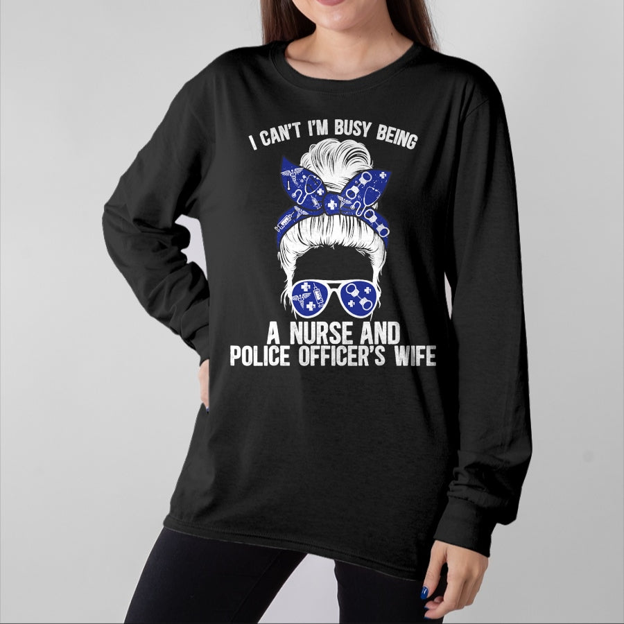 Funny Nurse Shirt, Nurse Unisex T-Shirt/Hoodie/Sweatshirt HLT00 - Being Nurse And Police Officer Wife Nurse Police Wife Nurse T-Shirt
