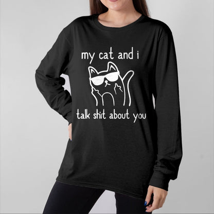 Cat Love Shirt, Funny Cat Lover Gift UnisexT-Shirt/Hoodie/Sweatshirt HLT00 - Cool Sunglasses Cat Lovers My Cats and I Talk Shit About You T-Shirt