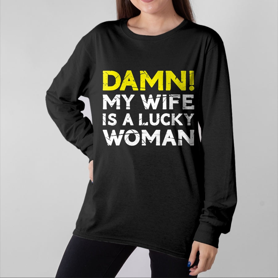 Best Wife Shirt, Wife and Husband Unisex T-Shirt/Hoodie/Sweatshirt HLT00 - Gift for wife T shirt, lucky wife   Damn My Wife Is A Lucky Woman for Husband T-Shirt