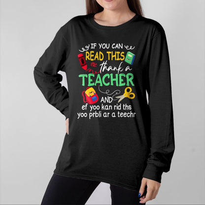 Best Teacher Shirt, Funny Teacher UnisexT-Shirt/Hoodie/Sweatshirt HLT00 - If You Can Read This Thank A Teacher And Ef Youu Kan Rid T-Shirt