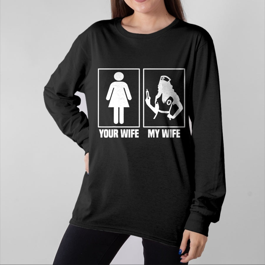 Funny Nurse Shirt, Nurse Unisex T-Shirt/Hoodie/Sweatshirt HLT00 - My Wife Is A Nurse Your Wife What  Your Wife And My Wife T-Shirt