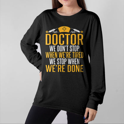 Best Doctor Shirt, Funny Doctor UnisexT-Shirt/Hoodie/Sweatshirt HLT00 - Doctor we dont stop when were tired we stop when done Doctor T-Shirt