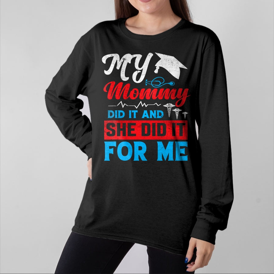 Funny Nurse Shirt, Nurse Unisex T-Shirt/Hoodie/Sweatshirt HLT00 - My Mommy Did It And She Did It For Me Mom Nurse Graduation T-Shirt (2)