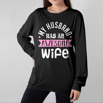 Best Wife Shirt, Wife and Husband Unisex T-Shirt/Hoodie/Sweatshirt HLT00 - My Husband Has An Awesome Wife Saint Valentine's Day Long Sleeve T-Shirt
