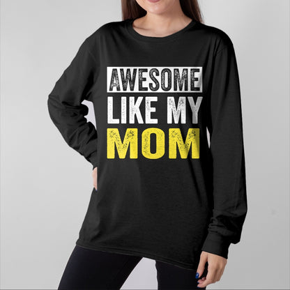 Gift for Mom Shirt, Funny Mom Unisex T-Shirt/Hoodie/Sweatshirt HLT00 - Awesome Like My Mom daughter Mother_s Day T-Shirt