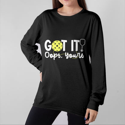 Funny Pickleball Shirt, Pickleball Lover Unisex T-Shirt/Hoodie/Sweatshirt HLT00 - Got It Oops Yours Funny Pickleball Player Paddle Pickle Ball T-Shirt