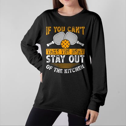 Funny Pickleball Shirt, Pickleball Lover Unisex T-Shirt/Hoodie/Sweatshirt HLT00 - If You Can’t Take The Heat, Stay Out Of The Kitchen T-Shirt