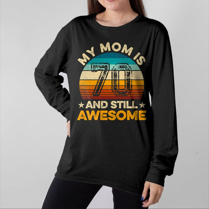 Gift for Mom Shirt, Funny Mom Unisex T-Shirt/Hoodie/Sweatshirt HLT00 - My Mom Is 70 And Still Awesome 70th Birthday Vintage Retro T-Shirt