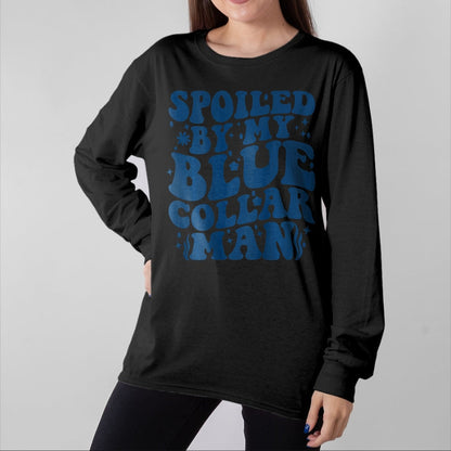 Best Wife Shirt, Wife and Husband Unisex T-Shirt/Hoodie/Sweatshirt HLT00 - Gift for wife T shirt, spoiled wife   Spoiled By My Blue Collar Man (on back) T-Shirt