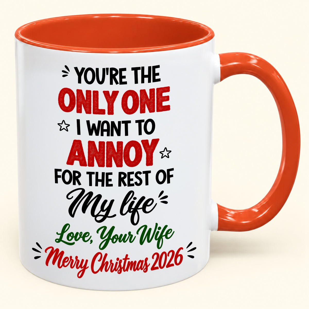 YOU'RE THE ONLY ONE I WANT TO ANNOY FOR THE REST OF My life - PERFECT GIFT FOR YOUR HUSBAND FROM WIFE - (SKU2610-184)